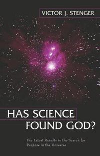 Cover image for Has Science Found God?: The Latest Results in the Search for Purpose in the Universe