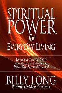 Cover image for Spiritual Power for Everyday Living: Encounter the Holy Spirit Like the Early Christians to Reach Your Spiritual Potential