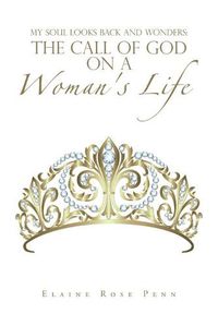 Cover image for My Soul Looks Back and Wonders: the Call of God on a Woman's Life