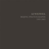Cover image for Ai Weiwei: Beijing Photographs, 1993-2003