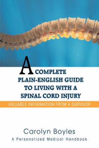 Cover image for A Complete Plain-English Guide to Living with a Spinal Cord Injury: Valuable Information From a Survivor