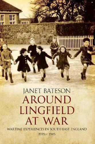 Cover image for Around Lingfield at War: Wartime Experiences in South-East England 1939-1945