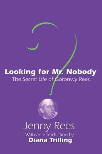 Cover image for Looking for Mr Nobody: The Secret Life of Goronwy Rees