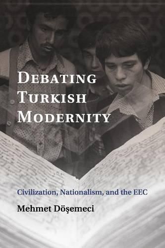 Cover image for Debating Turkish Modernity: Civilization, Nationalism, and the EEC