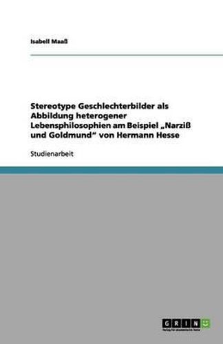 Cover image for Stereotype Geschlechterbilder als Abbildung heterogener Lebensphilosophien am Beispiel  Narziss und Goldmund  von Hermann Hesse