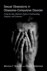 Cover image for Sexual Obsessions in Obsessive-Compulsive Disorder: A Step-by-Step, Definitive Guide to Understanding, Diagnosis, and Treatment