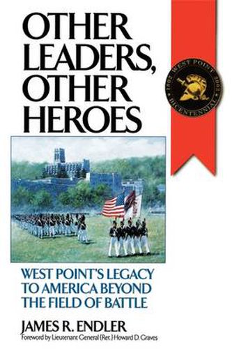 Cover image for Other Leaders, Other Heroes: West Point's Legacy to America Beyond the Field of Battle