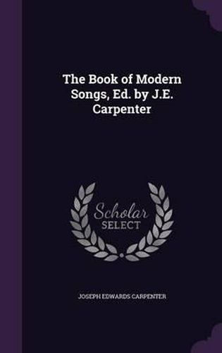 Cover image for The Book of Modern Songs, Ed. by J.E. Carpenter