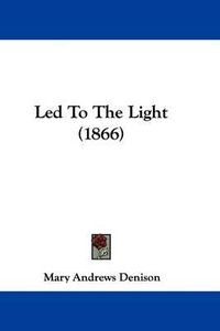 Cover image for Led To The Light (1866)