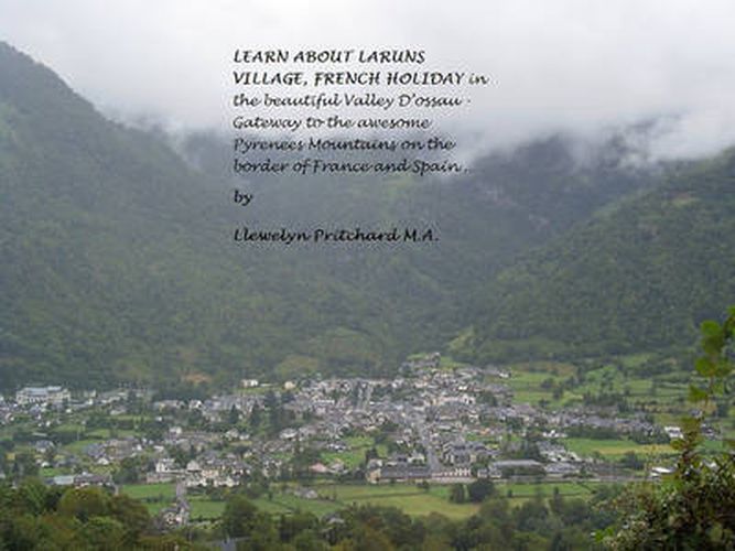 Learn About Laruns Village, French Holiday in the Beautiful Valley D'ossau: Gateway to the Awesome Pyrenees Mountains on the Border of France and Spain...