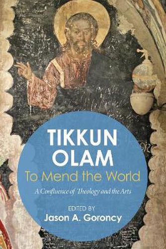 Cover image for 'Tikkun Olam' --To Mend the World: A Confluence of Theology and the Arts