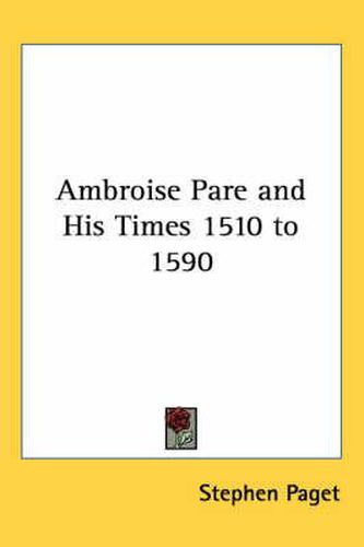 Ambroise Pare and His Times 1510 to 1590