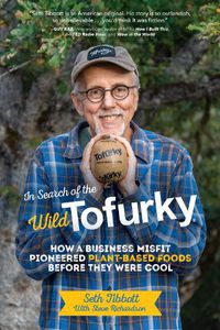 Cover image for In Search of the Wild Tofurky: How a Business Misfit Pioneered Plant-Based Foods Before They Were Cool