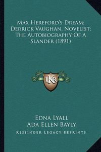 Cover image for Max Hereford's Dream; Derrick Vaughan, Novelist; The Autobiography of a Slander (1891)