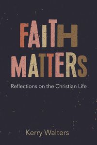 Cover image for Faith Matters: Reflections on the Christian Life