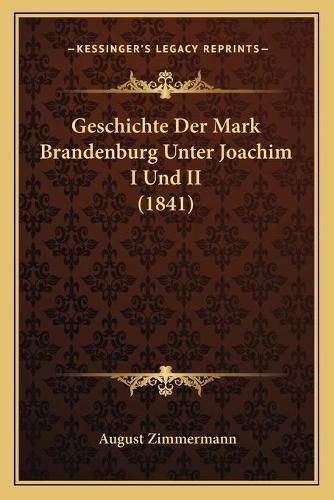 Cover image for Geschichte Der Mark Brandenburg Unter Joachim I Und II (1841)