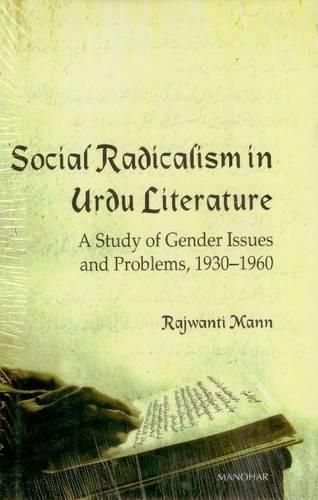 Cover image for Social Radicalism in Urdu Literature: A Study of Gender Issues & Problems, 1930-1960