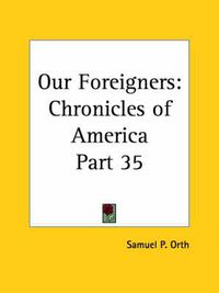 Cover image for Chronicles of America Vol. 35: Our Foreigners (1921)