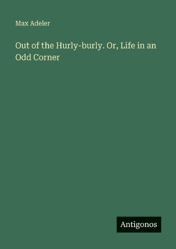 Cover image for Out of the Hurly-burly. Or, Life in an Odd Corner