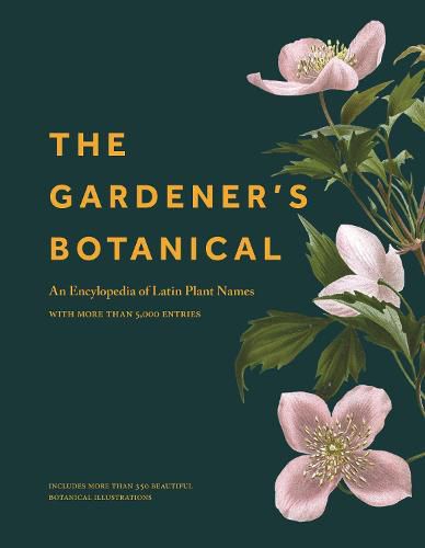 Cover image for The Gardener's Botanical: An Encyclopedia of Latin Plant Names - with More than 5,000 Entries