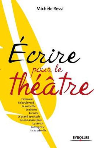 Cover image for Ecrire pour le theatre: L'absurde. Le boulevard. La comedie. Le drame. La farce. Le grand spectacle. Le one-man show. Le sketch. La tragedie. Le vaudeville