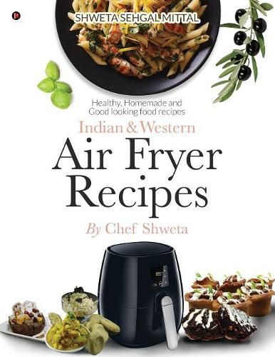 Cover image for Indian & Western Air fryer recipes: Healthy, Homemade and Good looking food recipes