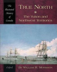 Cover image for True North: The Yukon and Northwest Territories