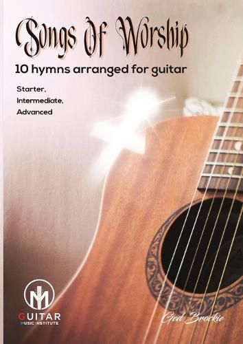 Cover image for Songs Of Worship: 10 hymns arranged for guitar Starter, Intermediate, Advanced