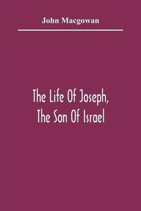 Cover image for The Life Of Joseph, The Son Of Israel: In Eight Books: Chiefly Designed To Allure Young Minds To A Love Of The Sacred Scriptures