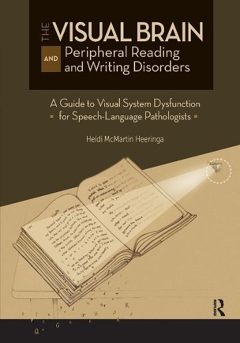 Cover image for The Visual Brain and Peripheral Reading and Writing Disorders: A Guide to Visual System Dysfunction for Speech-Language Pathologists