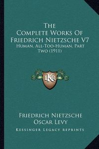 Cover image for The Complete Works of Friedrich Nietzsche V7: Human, All-Too-Human, Part Two (1911)