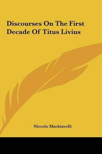 Cover image for Discourses on the First Decade of Titus Livius Discourses on the First Decade of Titus Livius