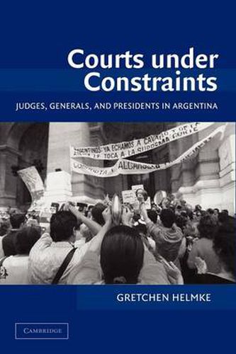 Cover image for Courts under Constraints: Judges, Generals, and Presidents in Argentina