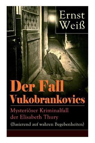 Der Fall Vukobrankovics: Mysteri ser Kriminalfall der Elisabeth Thury (Basierend auf wahren Begebenheiten)