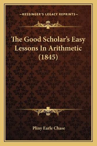 The Good Scholar's Easy Lessons in Arithmetic (1845)