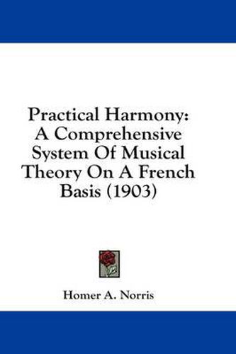 Cover image for Practical Harmony: A Comprehensive System of Musical Theory on a French Basis (1903)