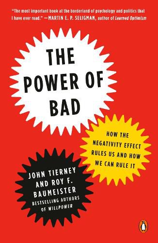 Cover image for The Power of Bad: How the Negativity Effect Rules Us and How We Can Rule It