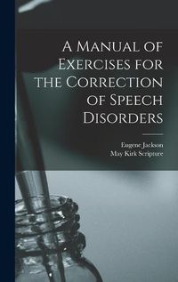 Cover image for A Manual of Exercises for the Correction of Speech Disorders