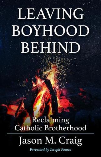 Cover image for Leaving Boyhood Behind: Reclaiming Catholic Brotherhood