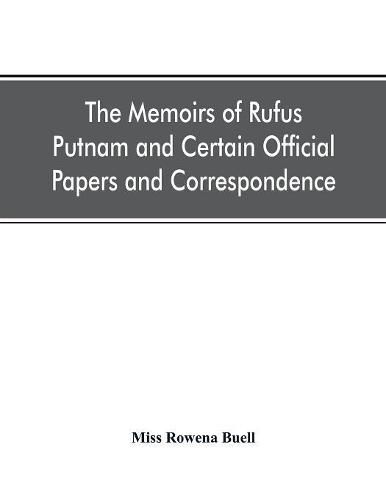 Cover image for The memoirs of Rufus Putnam and certain official papers and correspondence