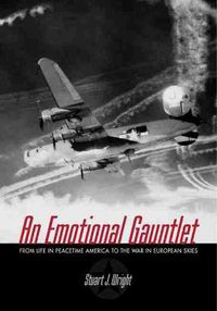 Cover image for An Emotional Gauntlet: From Life in Peacetime America to the War in European Skies