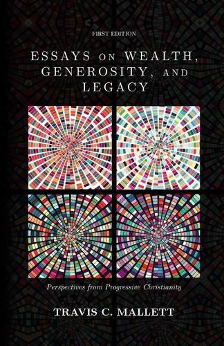 Cover image for Essays on Wealth, Generosity, and Legacy: Perspectives from Progressive Christianity