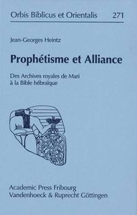 Cover image for Prophetisme Et Alliance: Des Archives Royales de Mari a la Bible Hebraique. Mit Einem Vorwort Von Manfred Weippert. Recueil d'Etudes Edite Par Stephan Lauber Et Hans Ulrich Steymans