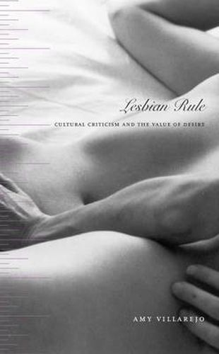 Cover image for Lesbian Rule: Cultural Criticism and the Value of Desire