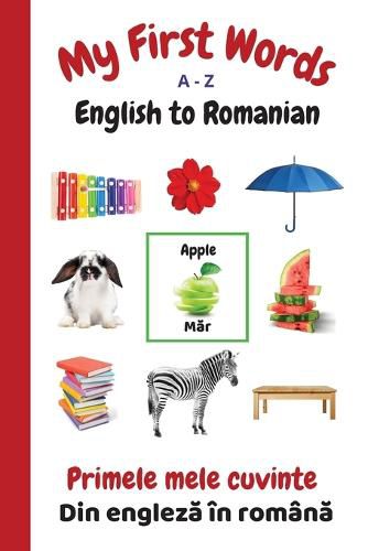 Cover image for My First Words A - Z English to Romanian: Bilingual Learning Made Fun and Easy with Words and Pictures