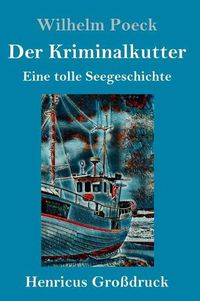 Cover image for Der Kriminalkutter (Grossdruck): Eine tolle Seegeschichte