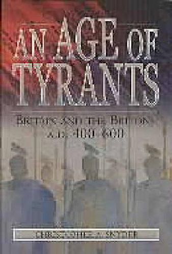 An Age of Tyrants: Britain and the Britons, A.D. 400-600