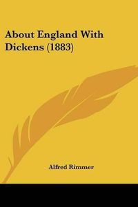 Cover image for About England with Dickens (1883)