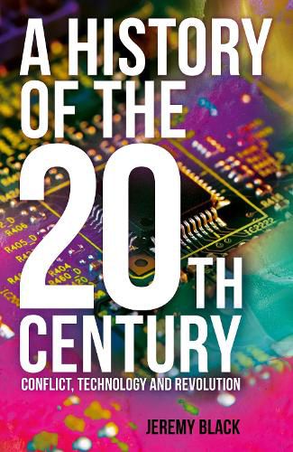 Cover image for A History of the 20th Century: Conflict, Technology and Revolution
