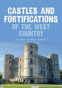 Cover image for Castles and Fortifications of the West Country